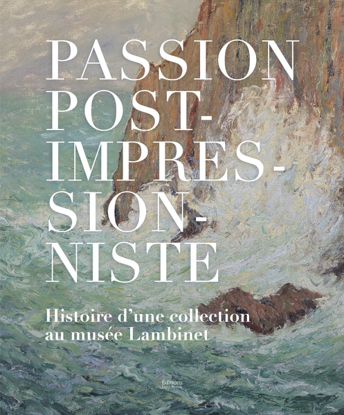 Passion Post-impressionniste. Histoire d'une collection