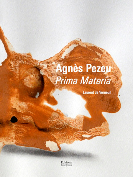 Agnès Pezeu. Prima Materia