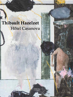 Thibault Hazelzet Hôtel Casanova à la galerie Christophe Gaillard avec préface de Armance Léger 