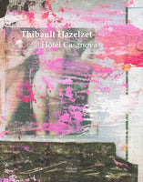 Thibault Hazelzet Hôtel Casanova à la galerie Christophe Gaillard avec préface de Armance Léger 